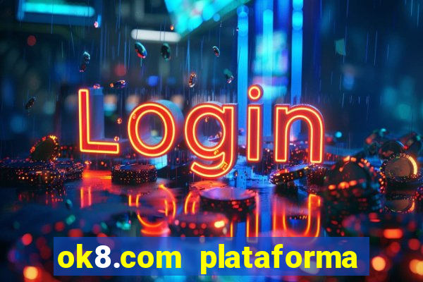 ok8.com plataforma de jogos